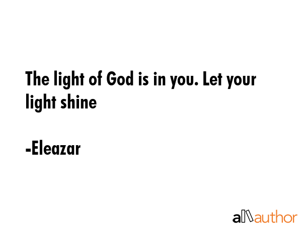 The light of God is in you. Let your light shine - Eleazar Quote GIF