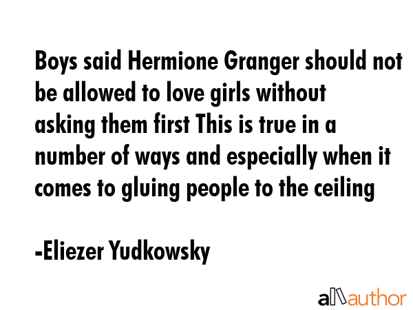 Boys said Hermione Granger should not be allowed to love girls without asking them first This is... - Eliezer Yudkowsky Quote GIF