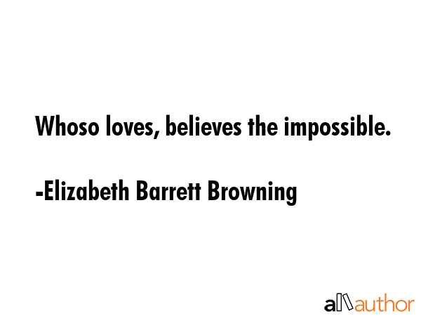 Whoso loves, believes the impossible. - Elizabeth Barrett Browning Quote GIF