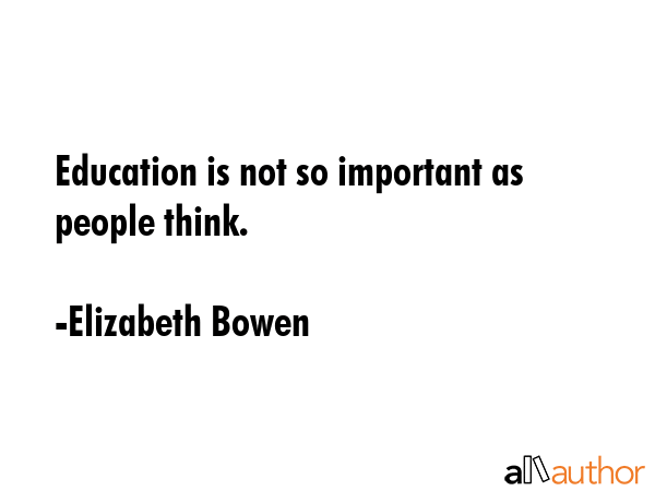 Education is not so important as people think. - Elizabeth Bowen Quote GIF