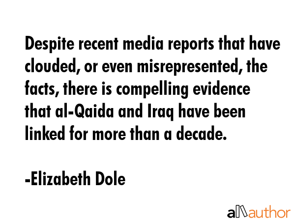 Despite recent media reports that have clouded, or even misrepresented, the facts, there is... - Elizabeth Dole Quote GIF
