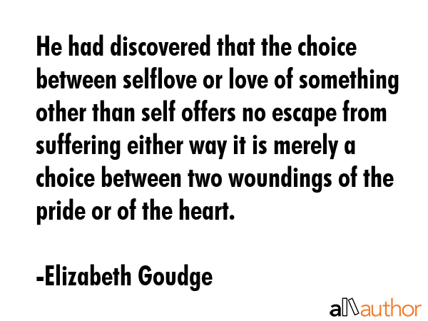 He had discovered that the choice between selflove or love of something other than self offers no... - Elizabeth Goudge Quote GIF