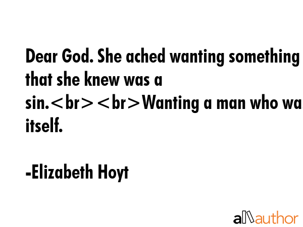 Dear God. She ached wanting something that she knew was a sin.Wanting a man who was sin itself. - Elizabeth Hoyt Quote GIF