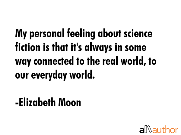 My personal feeling about science fiction is that it\