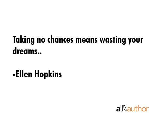 Taking no chances means wasting your dreams.. - Ellen Hopkins Quote GIF
