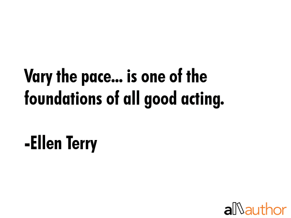 Vary the pace... is one of the foundations of all good acting. - Ellen Terry Quote GIF