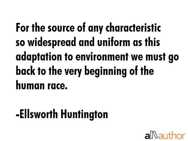 For the source of any characteristic so widespread and uniform as this adaptation to environment we... - Ellsworth Huntington Quote GIF