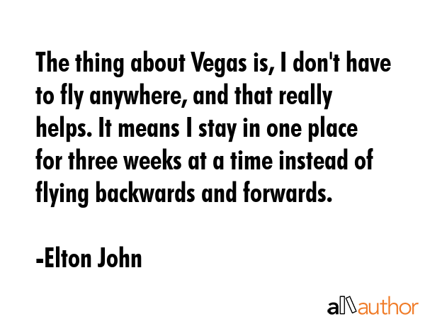 The thing about Vegas is, I don\