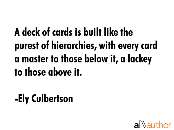 A deck of cards is built like the purest of hierarchies, with every card a master to those below... - Ely Culbertson Quote GIF