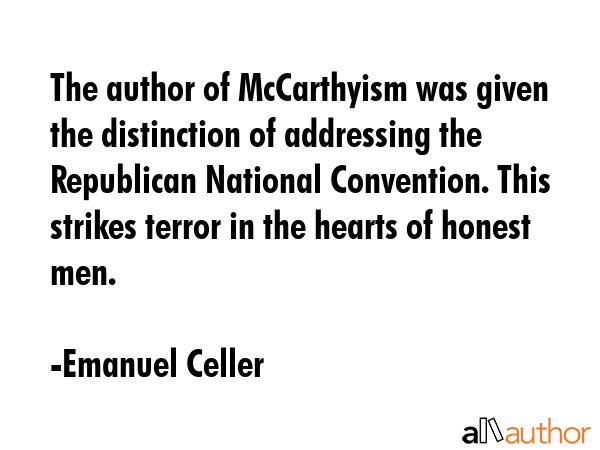 The author of McCarthyism was given the distinction of addressing the Republican National... - Emanuel Celler Quote GIF
