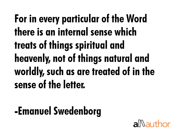 For in every particular of the Word there is an internal sense which treats of things spiritual and... - Emanuel Swedenborg Quote GIF