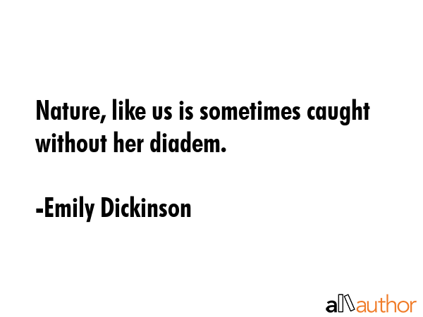 Nature, like us is sometimes caught without her diadem. - Emily Dickinson Quote GIF