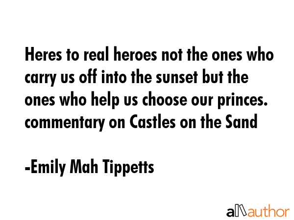 Heres to real heroes not the ones who carry us off into the sunset but the ones who help us choose... - Emily Mah Tippetts Quote GIF