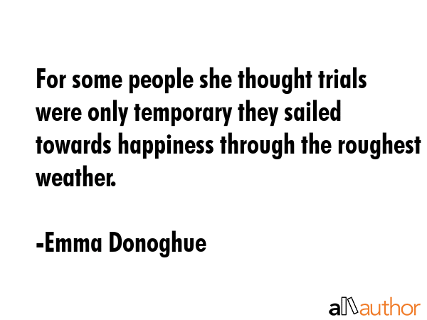 For some people she thought trials were only temporary they sailed towards happiness through the... - Emma Donoghue Quote GIF