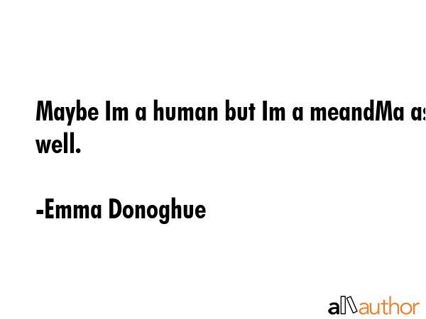 Maybe Im a human but Im a meandMa as well. - Emma Donoghue Quote GIF