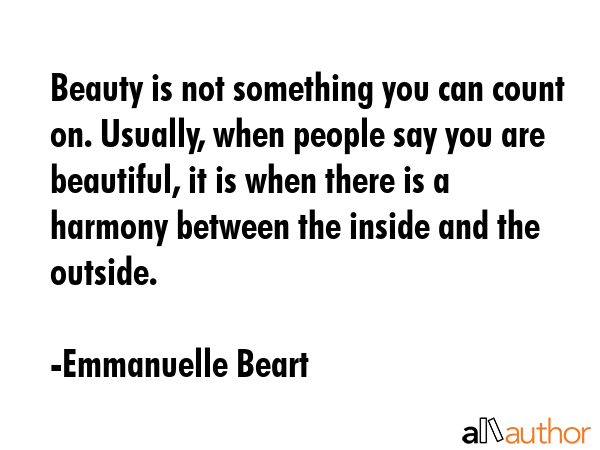 Beauty is not something you can count on. Usually, when people say you are beautiful, it is when... - Emmanuelle Beart Quote GIF