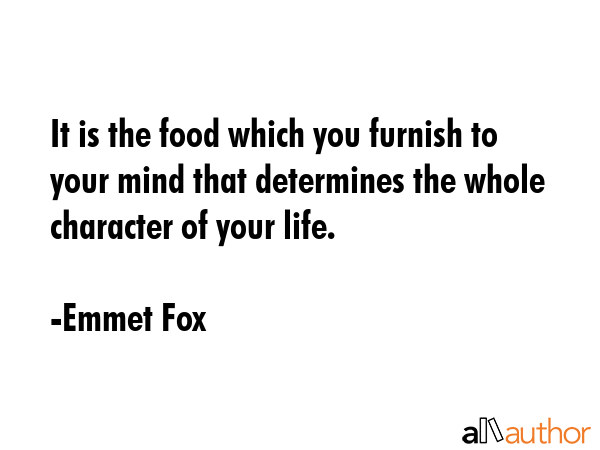 It is the food which you furnish to your mind that determines the whole character of your life. - Emmet Fox Quote GIF