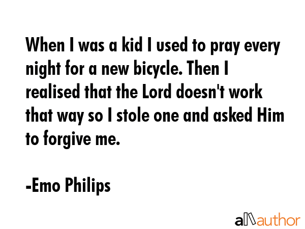 When I was a kid I used to pray every night for a new bicycle. Then I realised that the Lord... - Emo Philips Quote GIF
