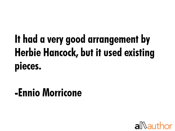 It had a very good arrangement by Herbie Hancock, but it used existing pieces. - Ennio Morricone Quote GIF
