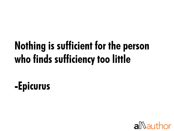 Nothing is sufficient for the person who finds sufficiency too little - Epicurus Quote GIF