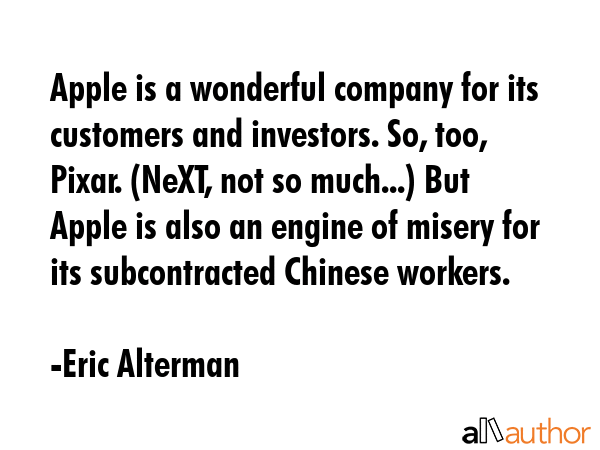 Apple is a wonderful company for its customers and investors. So, too, Pixar. (NeXT, not so... - Eric Alterman Quote GIF