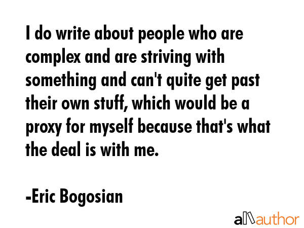 I do write about people who are complex and are striving with something and can\