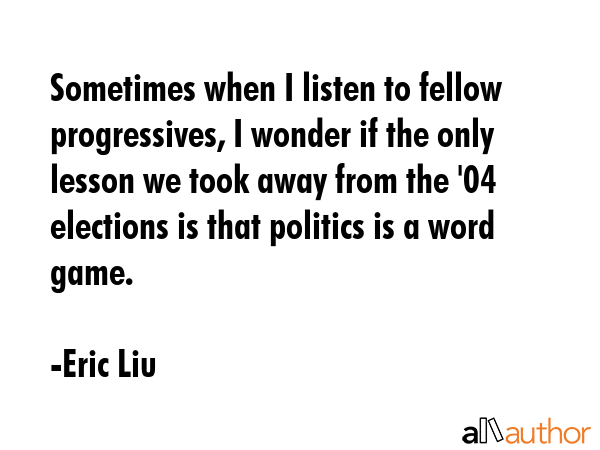 Sometimes when I listen to fellow progressives, I wonder if the only lesson we took away from the... - Eric Liu Quote GIF