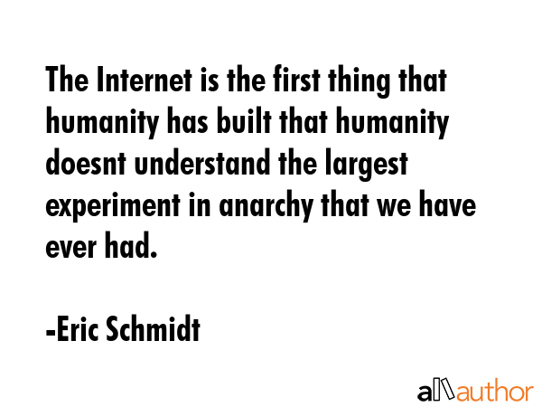The Internet is the first thing that humanity has built that humanity doesnt understand the largest... - Eric Schmidt Quote GIF