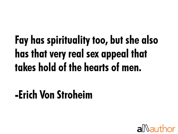 Fay has spirituality too, but she also has that very real sex appeal that takes hold of the hearts... - Erich Von Stroheim Quote GIF