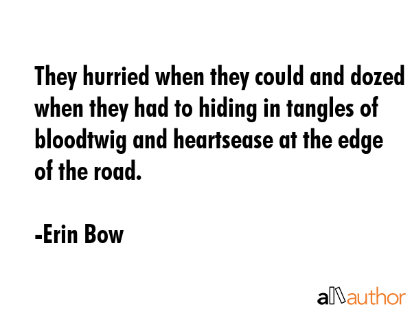 They hurried when they could and dozed when they had to hiding in tangles of bloodtwig and... - Erin Bow Quote GIF