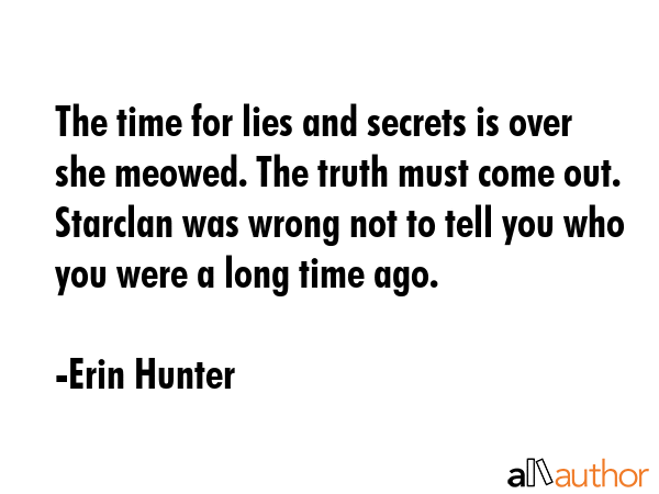The time for lies and secrets is over she meowed. The truth must come out. Starclan was wrong not... - Erin Hunter Quote GIF