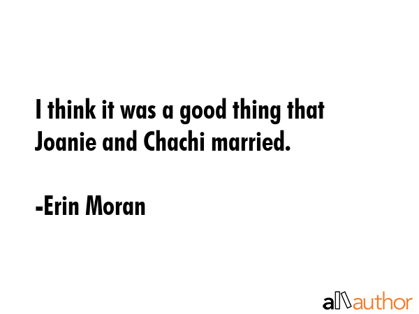 I think it was a good thing that Joanie and Chachi married. - Erin Moran Quote GIF