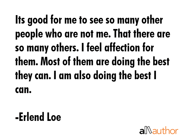 Its good for me to see so many other people who are not me. That there are so many others. I feel... - Erlend Loe Quote GIF