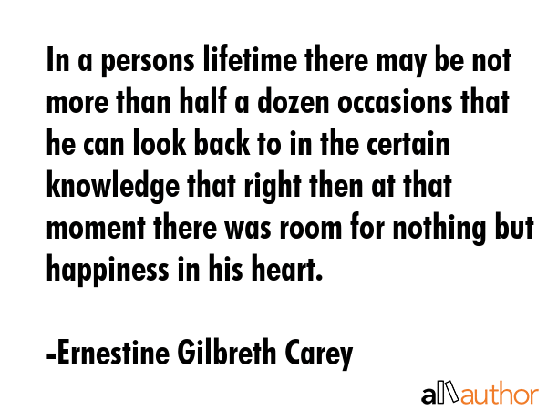 In a persons lifetime there may be not more than half a dozen occasions that he can look back to in... - Ernestine Gilbreth Carey Quote GIF