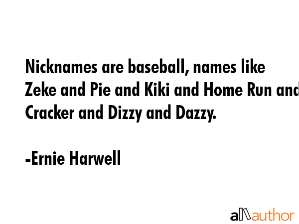 Nicknames are baseball, names like Zeke and Pie and Kiki and Home Run and Cracker and Dizzy and... - Ernie Harwell Quote GIF
