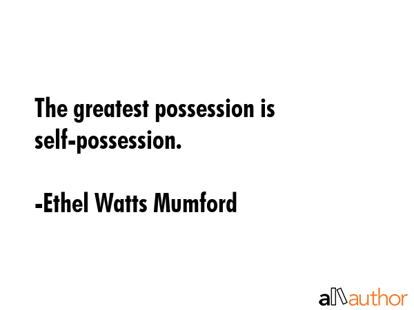 The greatest possession is self-possession. - Ethel Watts Mumford Quote GIF
