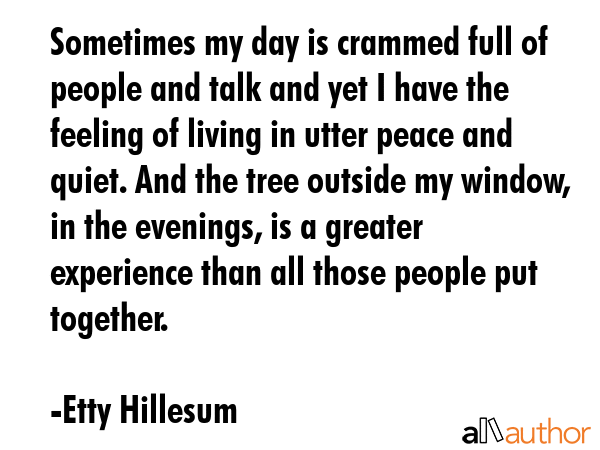 Sometimes my day is crammed full of people and talk and yet I have the feeling of living in utter... - Etty Hillesum Quote GIF