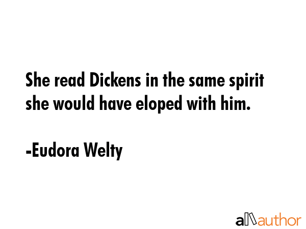 She read Dickens in the same spirit she would have eloped with him. - Eudora Welty Quote GIF