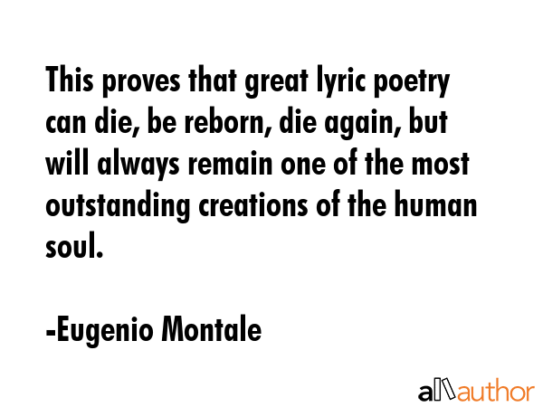 This proves that great lyric poetry can die, be reborn, die again, but will always remain one of... - Eugenio Montale Quote GIF
