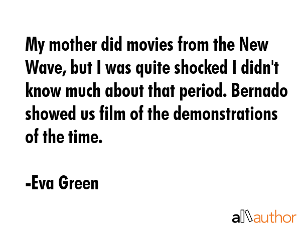 My mother did movies from the New Wave, but I was quite shocked I didn\