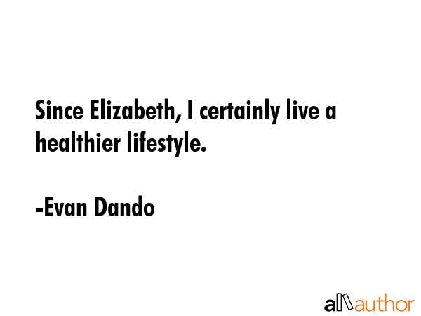 Since Elizabeth, I certainly live a healthier lifestyle. - Evan Dando Quote GIF