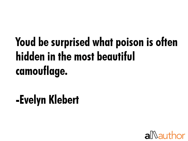 Youd be surprised what poison is often hidden in the most beautiful camouflage. - Evelyn Klebert Quote GIF