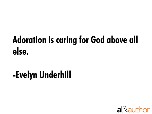 Adoration is caring for God above all else. - Evelyn Underhill Quote GIF