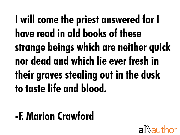 I will come the priest answered for I have read in old books of these strange beings which are... - F. Marion Crawford Quote GIF