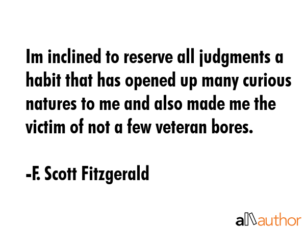 Im inclined to reserve all judgments a habit that has opened up many curious natures to me and also... - F. Scott Fitzgerald Quote GIF