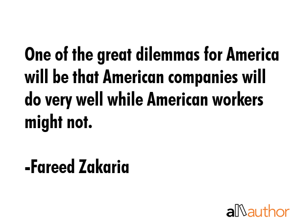 One of the great dilemmas for America will be that American companies will do very well while... - Fareed Zakaria Quote GIF