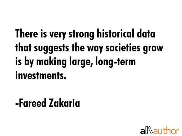 There is very strong historical data that suggests the way societies grow is by making large,... - Fareed Zakaria Quote GIF