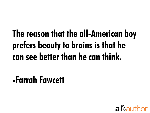 The reason that the all-American boy prefers beauty to brains is that he can see better than he can... - Farrah Fawcett Quote GIF