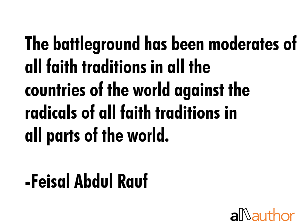 The battleground has been moderates of all faith traditions in all the countries of the world... - Feisal Abdul Rauf Quote GIF