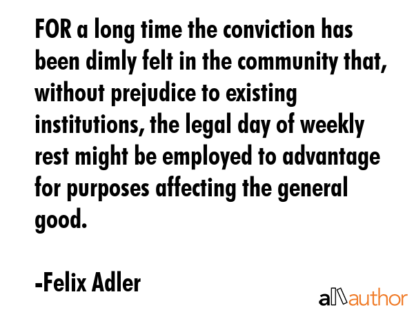 FOR a long time the conviction has been dimly felt in the community that, without prejudice to... - Felix Adler Quote GIF